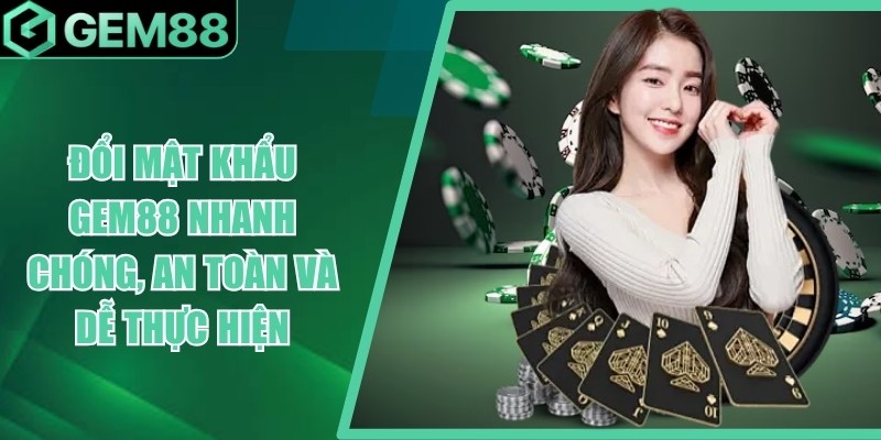 Đổi Mật Khẩu Gem88 - Hướng Dẫn Thay & Khôi Phục Password doi mat khau gem88