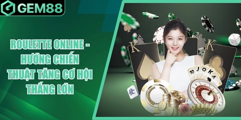 Roulette Online - Cách Chơi, Các Loại Cược & Kinh Nghiệm roulette online